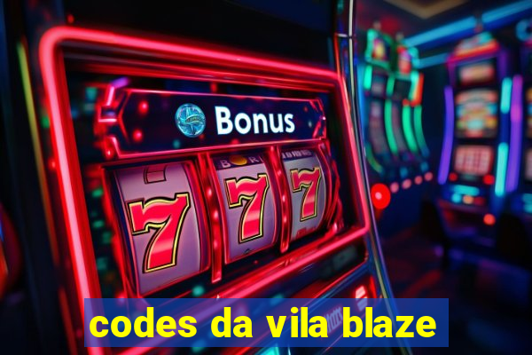 codes da vila blaze